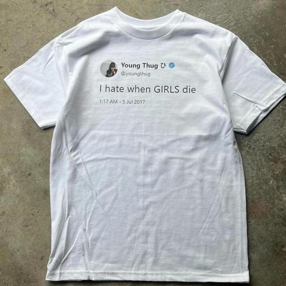 T-Shirt Young Thug i Hate When Girls Die Tee